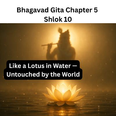 Like a Lotus in Water — Untouched by the World | Bhagavad Gita Chapter 5 Shlok 10 Explained Like a Lotus in Water — Untouched by the World | Bhagavad Gita Chapter 5 Shlok 10 Explained