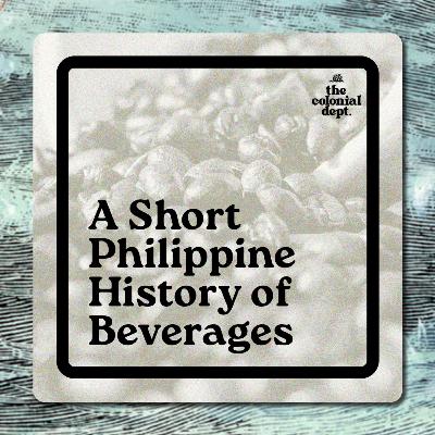 S7E3: A Short Philippine History of Beverages S7E3: A Short Philippine History of Beverages