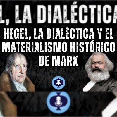 Episodio 65: Hegel, la dialéctica y el materialismo histórico de Marx