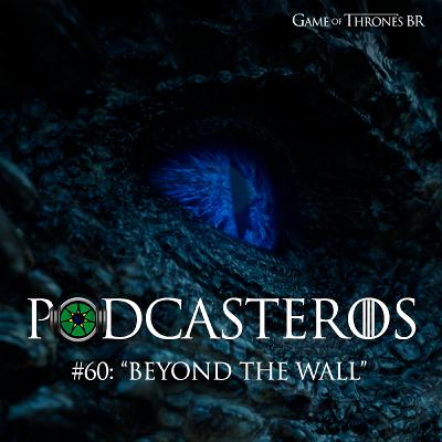 Podcasteros #60: "Beyond the Wall"