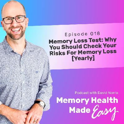 MHME 018: Memory Loss Test: Why You Should Check Your Risks For Memory Loss [Yearly] with David Norris