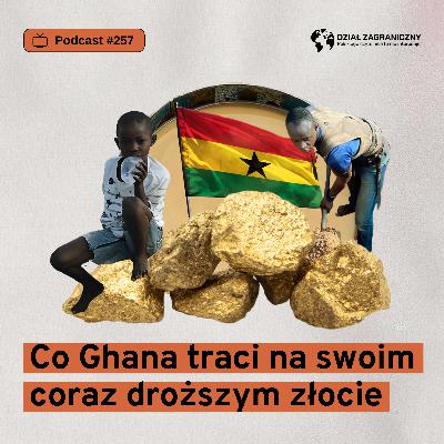 Co Ghana traci na swoim coraz droższym złocie (Dział Zagraniczny Podcast#257) Co Ghana traci na swoim coraz droższym złocie (Dział Zagraniczny Podcast#257)