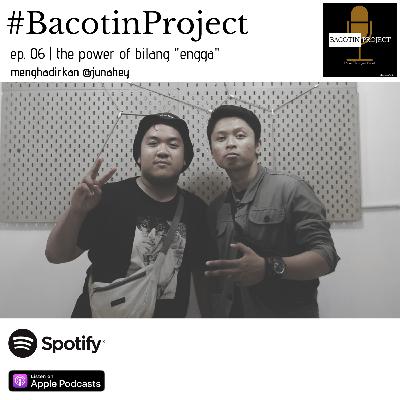 #BacotinProject EP. 06 | the power of bilang "engga" (menghadirkan @junahey)