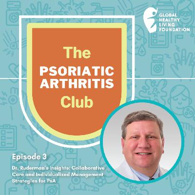 Dr. Ruderman’s Insights: Collaborative Care and Individualized Management Strategies for PsA