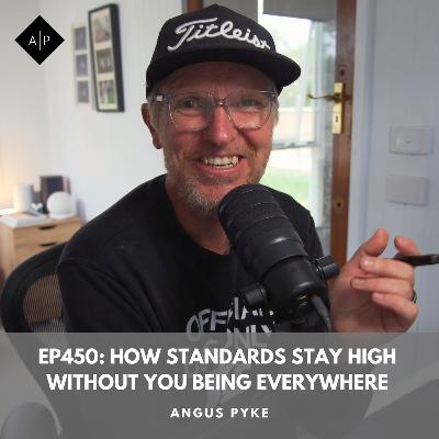 Ep450. How Standards Stay High Without You Being Everywhere
