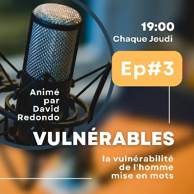 #3 Comment gérer nos réactions d'homme en pleine vulnérabilité ?