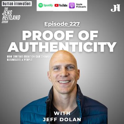 EP 227: Proof of authenticity- How content creation can change businesses & People with Jeff Dolan