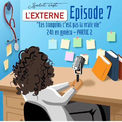 Episode 7 - "Les bouquins c'est pas la vraie vie" - 24h en gynéco - PARTIE 2 Episode 7 - "Les bouquins c'est pas la vraie vie" - 24h en gynéco - PARTIE 2