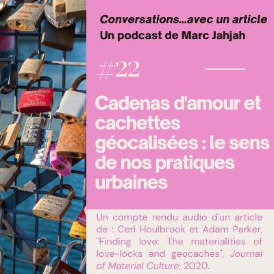 # 22 - Cadenas d'amour et cachettes géocalisées : le sens des pratiques urbaines