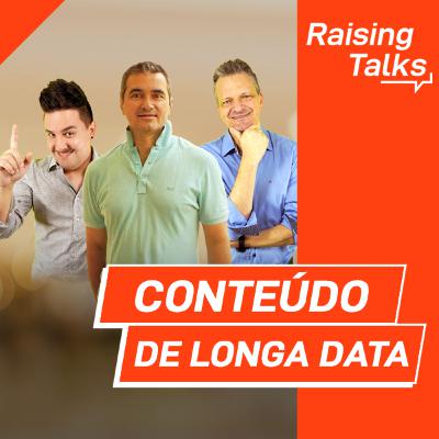 Conteúdo de Longa Data com Rene de Paula Jr. | Raising Talks Conteúdo de Longa Data com Rene de Paula Jr. | Raising Talks