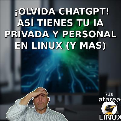 ATA 720 ¡Olvida ChatGPT! Así tienes tu IA privada y personal en Linux