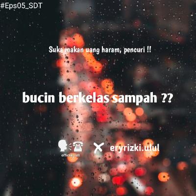 Eps 05 - Bucin Berkelas Pencuri Dan Sampah