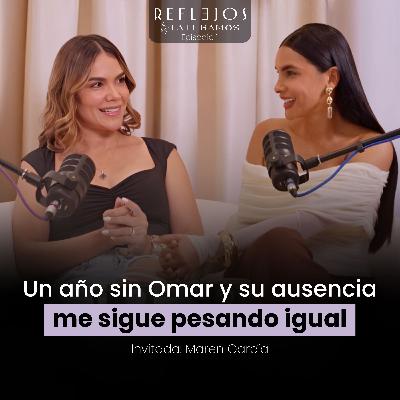 UN AÑO SIN OMAR Y SU AUSENCIA ME SIGUE PESANDO IGUAL | Maren García en Reflejos Podcast | T2 EP 1 UN AÑO SIN OMAR Y SU AUSENCIA ME SIGUE PESANDO IGUAL | Maren García en Reflejos Podcast | T2 EP 1