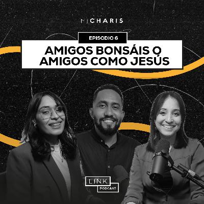 Ep. 6: Amigos bonsaís o amigos como Jesús Ep. 6: Amigos bonsaís o amigos como Jesús