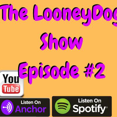 The LooneyDog Show Episode #2
