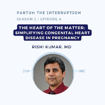The Heart of the Matter: Simplifying Congenital Heart Disease in Pregnancy The Heart of the Matter: Simplifying Congenital Heart Disease in Pregnancy