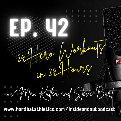 Ep. 42 | 24 Hero Workouts in 24 Hours w/ Max Kutler and Steve Bart