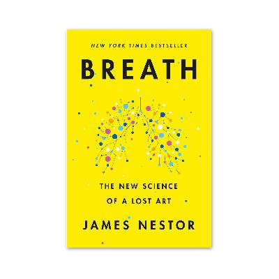Breath: The New Science of a Lost Art by James Nestor
