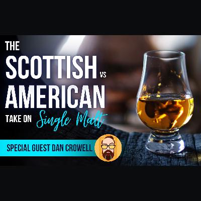 The Scottish vs American take on Single Malt with special guest: Dan Crowell