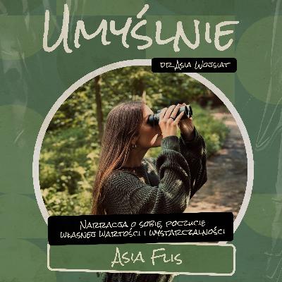Umyślnie #16 - Narracja o sobie, poczucie własnej wartości i wystarczalności (Asia Flis)