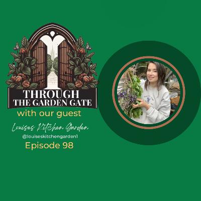 Episode 98 with Louise’s Kitchen Garden 😍