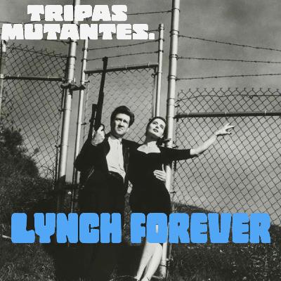 Tripas Mutantes. Lynch Eterno