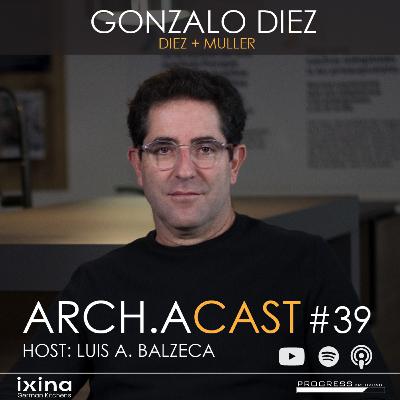 #39: Espacios de calidad, Ganar al perder, Diez+Muller | Gonzalo Diez