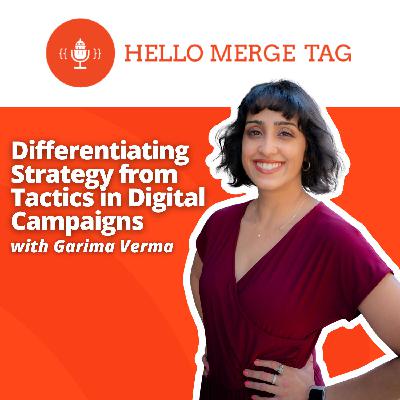 Differentiating Strategy from Tactics in Digital Campaigns with Garima Verma