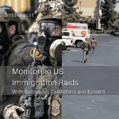 "Monitoring US Immigration Raids" with Bellingcat, Evident and CalMatters