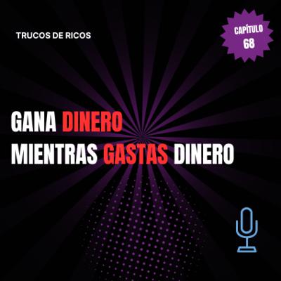 Trucos de ricos | Gana dinero mientras gastas dinero | #68 Trucos de ricos | Gana dinero mientras gastas dinero | #68