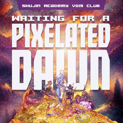 Episode 58 - Waiting for a Pixelated Dawn