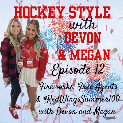 Episode 12 - Fireworks, Free Agents & #RedWingsSummer100on Hockey Style with Devon & Megan