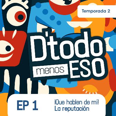 DeTodoMenosEso | Temp. 2 | Ep.1 ¡Que hablen de mí! La reputación