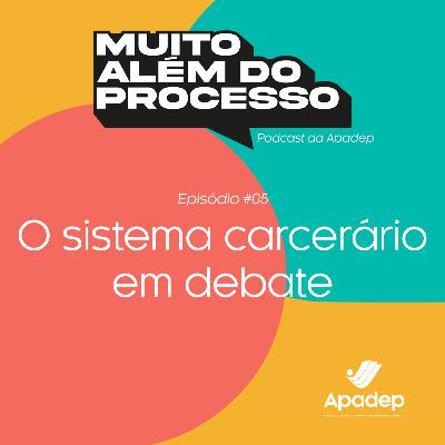 #05 - O sistema carcerário em debate