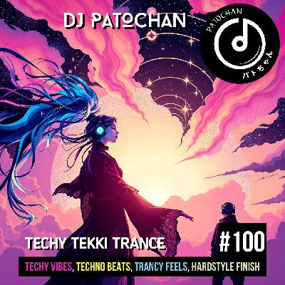 Techy Tekki Trance and Techno Episode 100