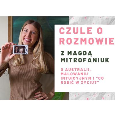 Czule o rozmowie z Magdą Mitrofaniuk, o Australii, malowaniu intuicyjnym i "Co robić w życiu?" #3