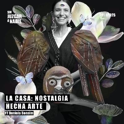 T1 EP 025 - La casa: nostalgia hecha arte ft. Daniela Benaim.