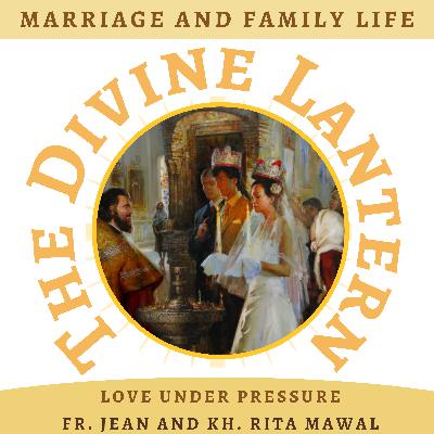 Love Under Pressure | Fr. Jean and Kh. Rita Mawal | Part 2 | Marriage and Family life | S5, E20