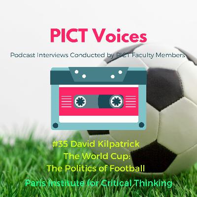 PICT Voices #35: David Kilpatrick, The World Cup: The Politics of Football PICT Voices #35: David Kilpatrick, The World Cup: The Politics of Football
