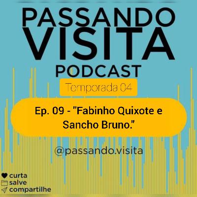 Ep. 09 Temp. 04 Fabinho "Quixote" e "Sancho" Bruno.