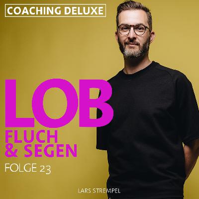 Folge 23 - Lob, Fluch und Segen? Folge 23 - Lob, Fluch und Segen?