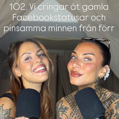 102. Vi cringear åt gamla Facebookstatusar och pinsamma minnen från förr