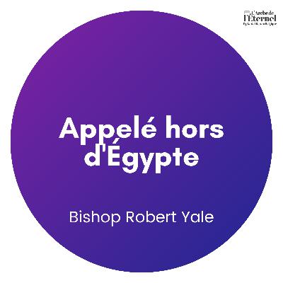 Appelé hors d'Égypte — Bishop Robert Yale