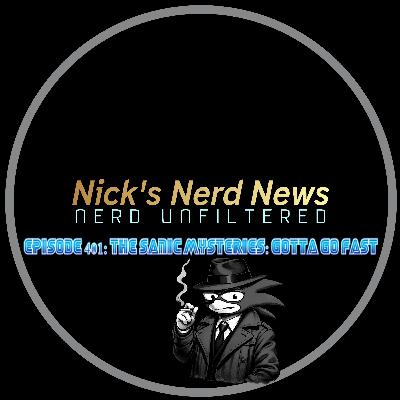 Episode 401: The Sanic Mysteries: Gotta go fast