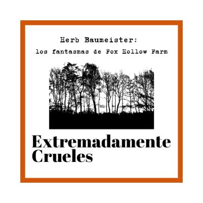 Extremadamente Crueles 119 - Herb Baumeister y los fantasmas de Fox Hollow Farm