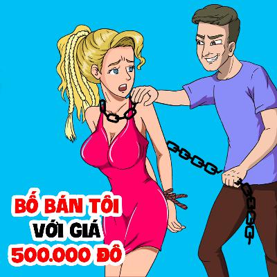 EP 26: BỐ BÁN TÔI VỚI GIÁ 500000 ĐÔ | Buôn Chuyện Quanh Ta #BCQT EP 26: BỐ BÁN TÔI VỚI GIÁ 500000 ĐÔ | Buôn Chuyện Quanh Ta #BCQT
