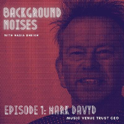 Ep 1: Mark Davyd, Music Venue Trust CEO