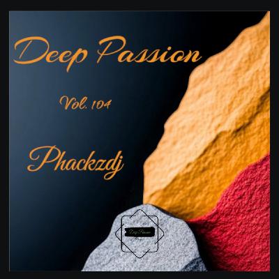 Episode 104: Deep Passion Vol 104 Mixed & Compiled by Phackzdj