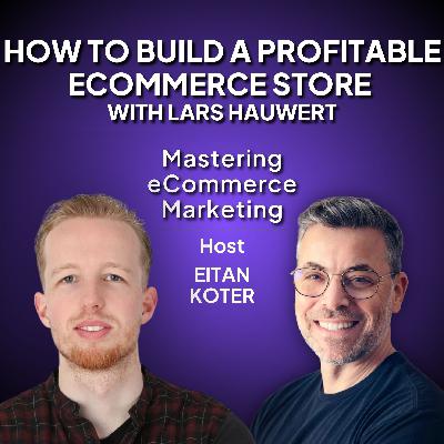 192. How to Build a Profitable Ecommerce Store with Lars Hauwert 192. How to Build a Profitable Ecommerce Store with Lars Hauwert