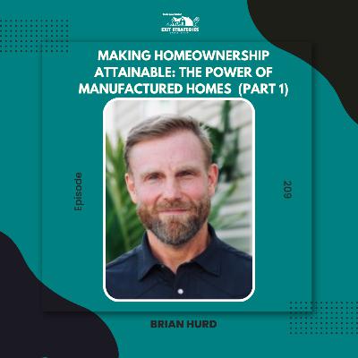 EP 209: Making Homeownership Attainable: The Power of Manufactured Homes with Brian Hurd (Part 2)